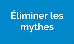 Éliminer les mythes
